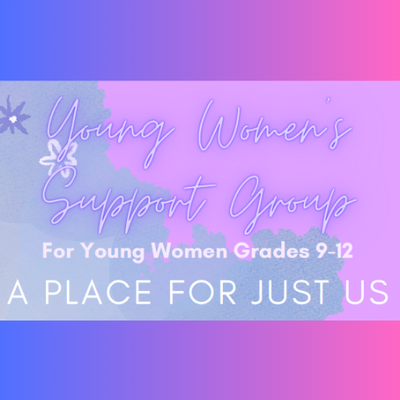 Young Women's Support Group - A Place for Just Us